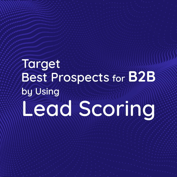Target Best Prospects for B2B by using Lead Scoring