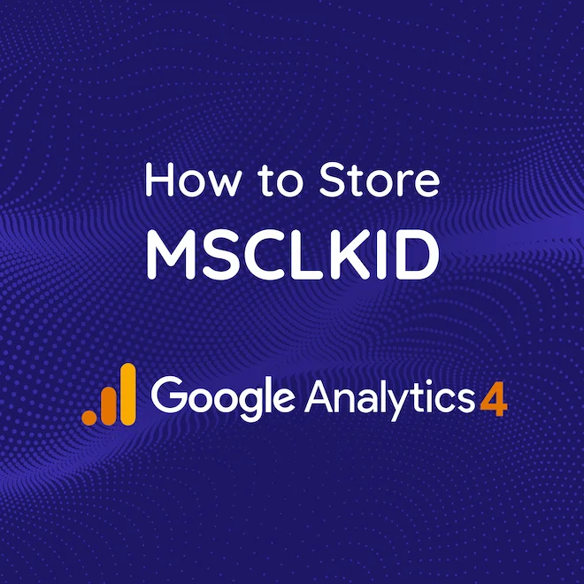 store MSCLKID in Google Analytics 4